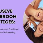 Inclusive Classroom Practices: Identifying and Addressing Differences